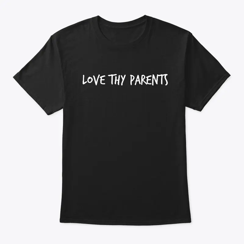 Love Thy Parents T-Shirt